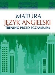 Matura. Język angielski. Trening przed egzaminem