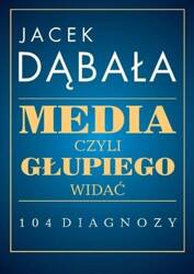 Media, czyli głupiego widać - 104 diagnozy