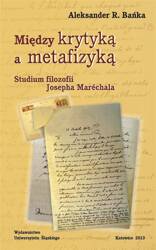 Między krytyką a metafizyką. Studium filozofii...