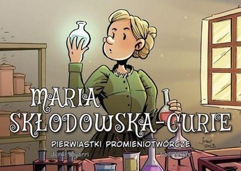 Najwybitniejsi Naukowcy. Maria Skłodowska-Curie