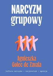 Narcyzm grupowy. Kultura narcyzmu, nacjonalizm...