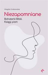 Niezapomniane. Bohaterki Biblii. Księgi pism