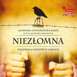 Niezłomna Zachowała godność w łagrach audiobook