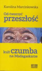 Od-tworzyć przeszłość. Kult czumba na Madagaskarze