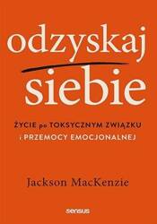 Odzyskaj siebie. Życie po toksycznym związku...