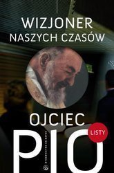 Ojciec Pio - wizjoner naszych czasów. Listy