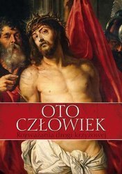 Oto człowiek. Rozważania Drogi Krzyżowej