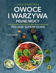 Owoce i warzywa pełne mocy Polskie superfoods w.2