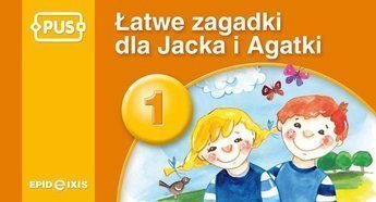 PUS Łatwe zagadki dla Jacka i Agatki 1