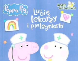 Peppa Pig. Lubię lekarzy i pielęgniarki