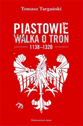 Piastowie. Walka o tron 1138-1320 w.2