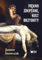 Piękno zdeptane, kult brzydoty