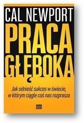 Praca głęboka.Jak odnieść sukces w świecie...