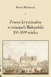 Proces kryminalny w miastach Małopolski XVIXVIII w