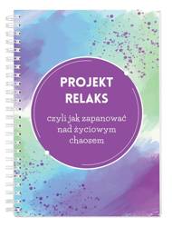 Projekt relaks czyli jak zapanować nad życiowym..