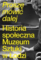 Proszę mówić dalej. Historia społeczna Muzeum...