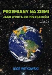 Przemiany na Ziemi jako wrota do przyszłości cz.1