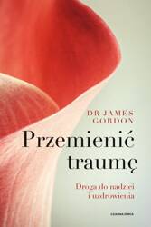 Przemienić traumę. Droga do nadziei i uzdrowienia