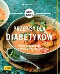 Przepisy dla diabetyków. Pełnia przyjemności...