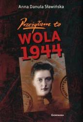 Przeżyłam to. Wola 1944