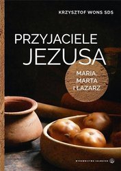 Przyjaciele Jezusa. Maria, Marta i Łazarz