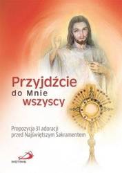 Przyjdźcie do Mnie wszyscy.