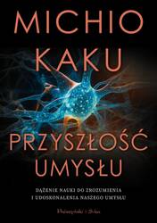 Przyszłość umysłu. Dążenie nauki do zrozumienia...