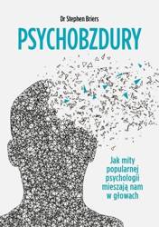 Psychobzdury. Jak mity popularnej psychologii...