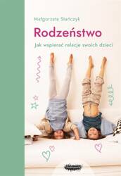 Rodzeństwo. Jak wspierać relacje swoich dzieci?