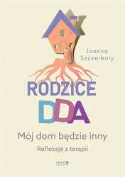 Rodzice DDA. Mój dom będzie inny