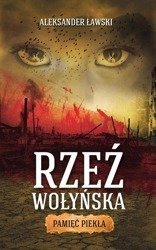 Rzeź wołyńska. Pamięć piekła