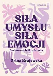 Siła umysłu. Siła emocji. Duchowe ścieżki zdrowia