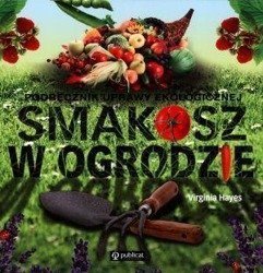 Smakosz w ogrodzie. Podręcznik uprawy ekologicznej