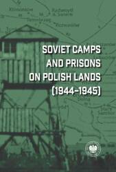 Soviet Camps and Prisons on Polish Lands 1944-1945