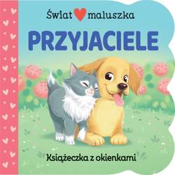 Świat maluszka. Przyjaciele. Książeczka z okienkam