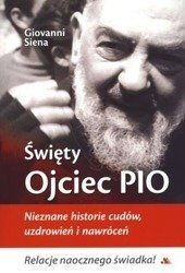 Święty Ojciec Pio. Nieznane historie cudów...