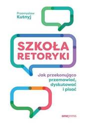 Szkoła retoryki. Jak przekonująco przemawiać...