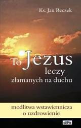 To Jezus leczy złamanych na duchu w.5