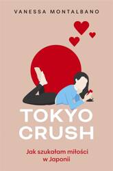 Tokyo Crush. Jak szukałam miłości w Japonii