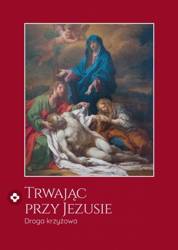 Trwając przy Jezusie. Droga krzyżowa