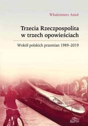 Trzecia Rzeczpospolita w trzech opowieściach