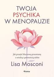 Twoja psychika w menopauzie. Jak przejść...