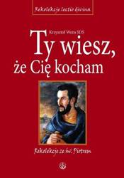 Ty wiesz, że Cię kocham. Rekolekcje ze św. Piotrem