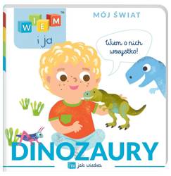 Wiem i ja! Mój świat. W jak wiedza. Dinozaury