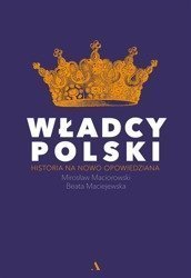 Władcy Polski. Historia na nowo opowiedziana