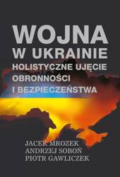 Wojna w Ukrainie. Holistyczne ujęcie obronności...