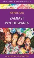 Zamiast wychowania. O sile relacji z dzieckiem