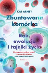 Zbuntowana komórka. Rak, ewolucja i tajniki życia