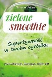 Zielone smoothie. Superżywność w twoim ogródku