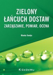 Zielony łańcuch dostaw. Zarządzanie, pomiar, ocena